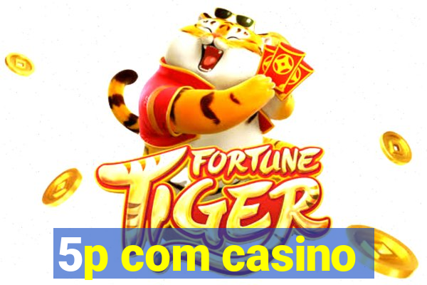 5p com casino